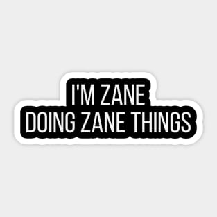 I'm Zane doing Zane things Sticker